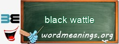 WordMeaning blackboard for black wattle